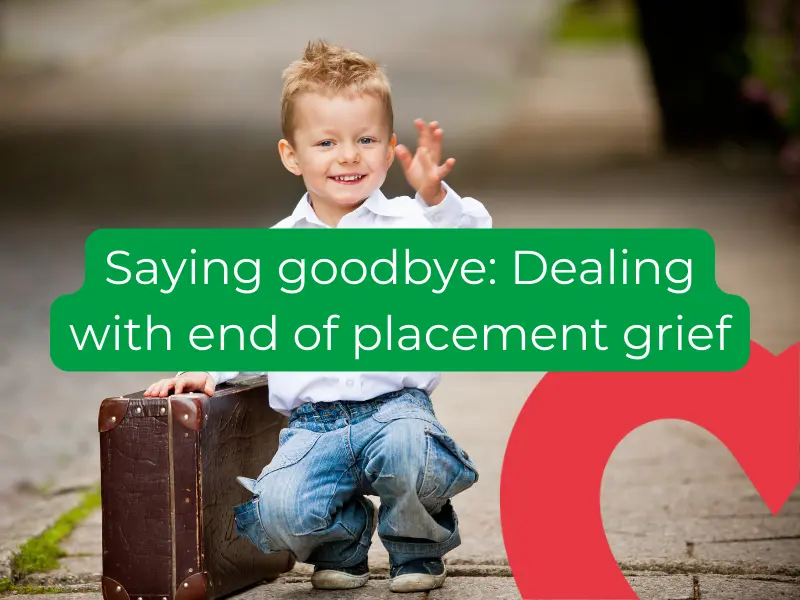 A child with a suitcase smiles and waves, Text: Saying Goodbye Dealing With End Of Placement Grief